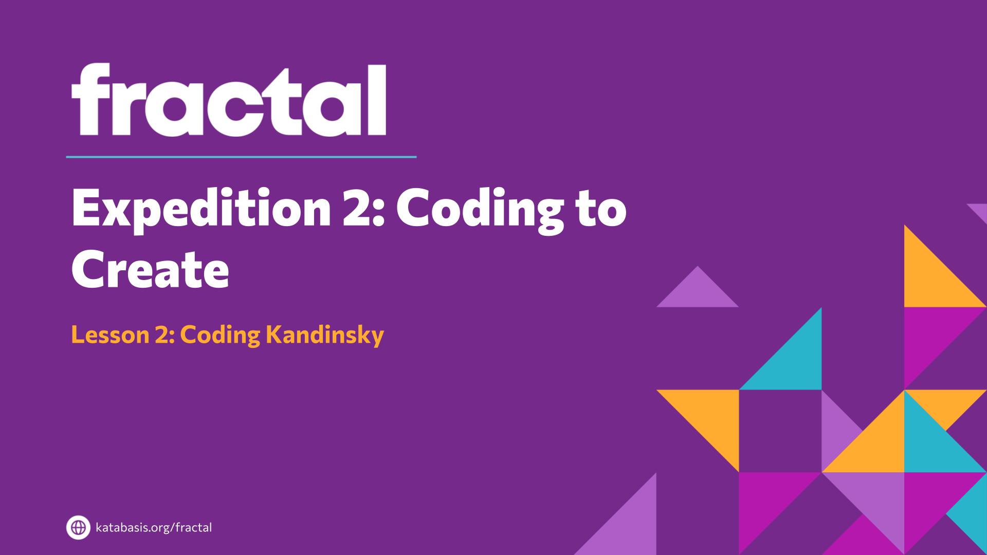 Slide 2: Expedition 2: Coding to Create — Coding Kandinsky