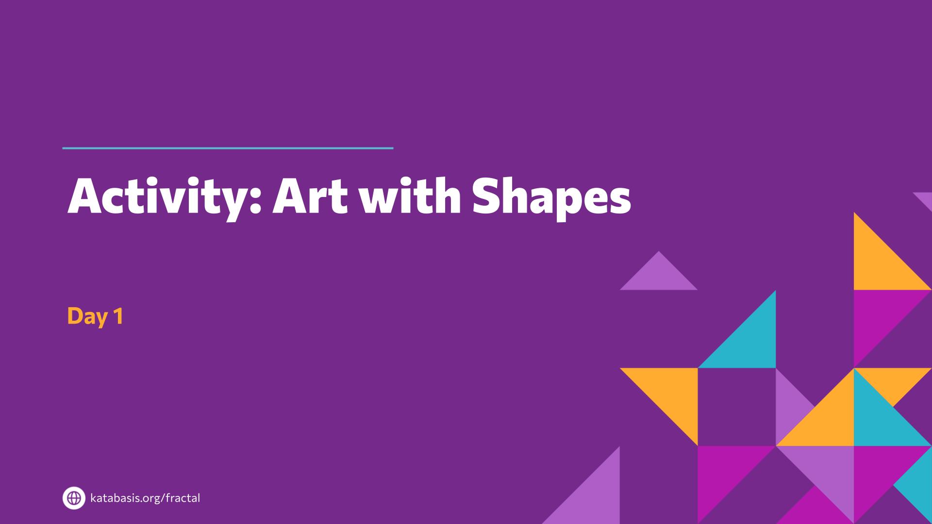 Slide 10: Activity: Art with Shapes — Art with Shapes