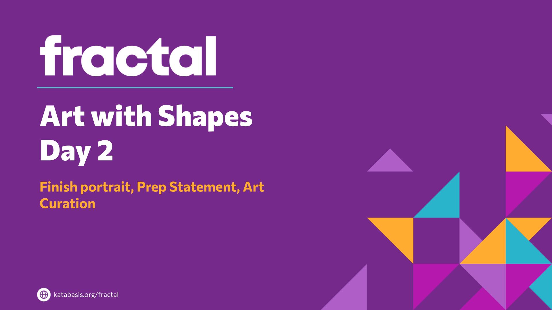 Slide 19: Art with Shapes
Day 2 — Art with Shapes