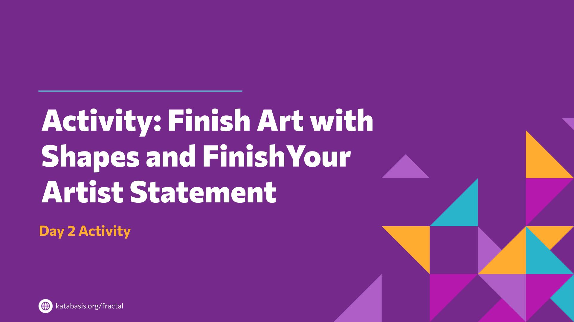 Slide 26: Activity: Finish Art with Shapes and FinishYour Artist Statement — Art with Shapes