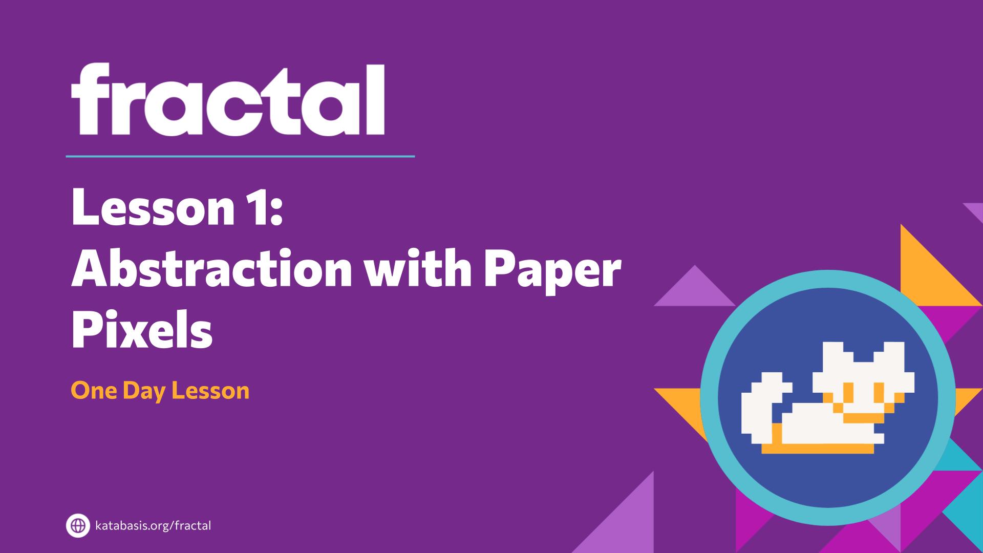 Slide 2: Lesson 1: 
Abstraction with Paper Pixels — Abstraction with Paper Pixels