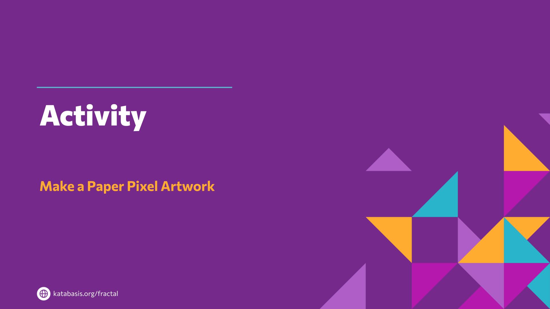 Slide 13: Activity — Abstraction with Paper Pixels