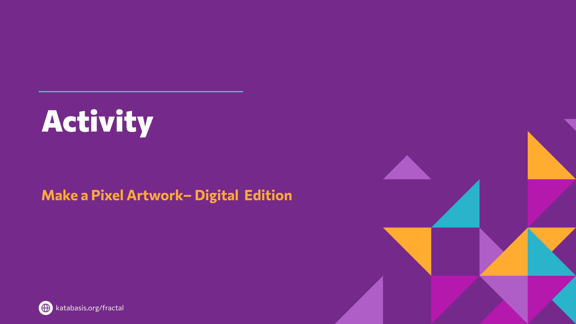 Slide 18: Activity — Abstraction with Digital Pixels